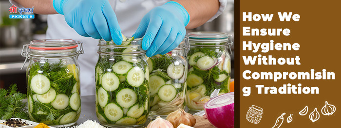 How We Ensure Hygiene Without Compromising Tradition