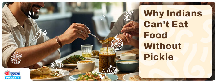 Why Indians Can’t Eat Food Without Pickle