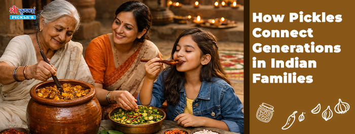 How Pickles Connect Generations in Indian Families