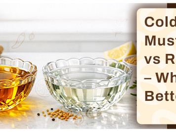 Cold-Pressed Mustard Oil vs Refined Oil – Which is Better?