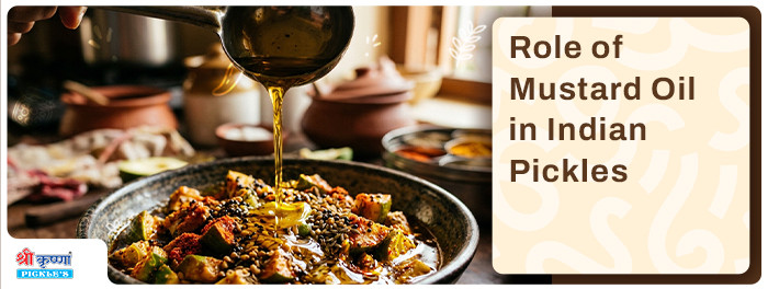 Role of Mustard Oil in Indian Pickles