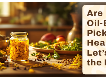 Are Oil-Based Pickles Healthy? Let’s Break the Myth