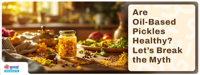 Are Oil-Based Pickles Healthy? Let’s Break the Myth