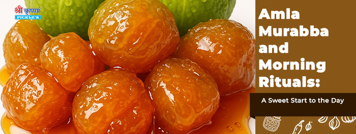 Amla Murabba and Morning Rituals: A Sweet Start to the Day