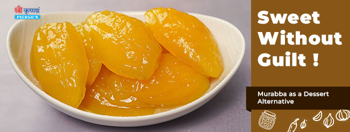 Murabba as a Dessert Alternative: Sweet Without Guilt