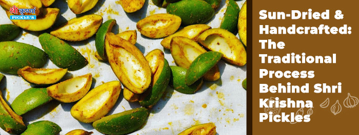 Sun-Dried & Handcrafted: The Traditional Process Behind Shri Krishna Pickles