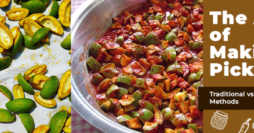 The Art of Making Pickles: Traditional vs Modern Methods
