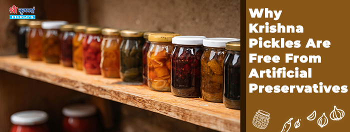 Why Krishna Pickles Are Free From Artificial Preservatives